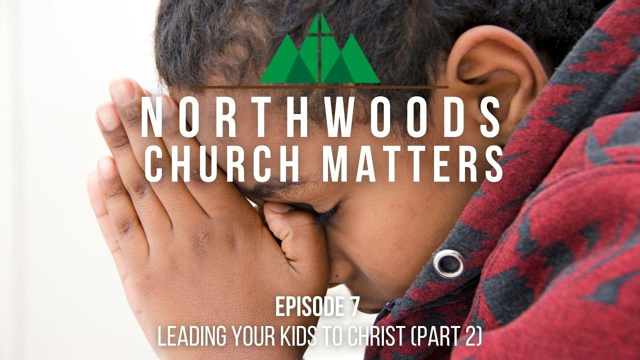 Episode 7 || Leading Your Kids To Christ (Part Two)