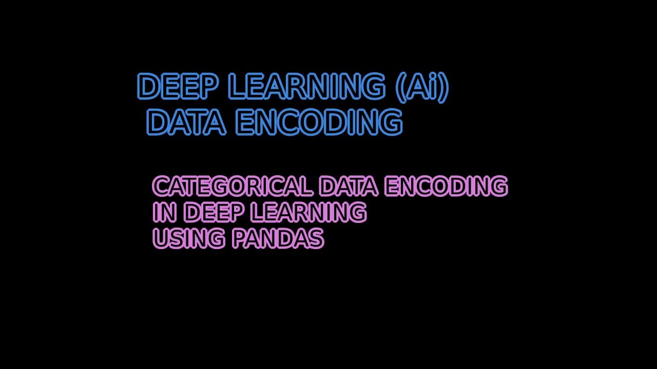 How to ENCODE CATEGORICAL DATA (TEXT DATA) FOR DEEP LEARNING using PYTHON PANDAS DATAFRAME