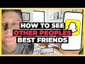 How To See Other Peoples Best Friends List On Snapchat