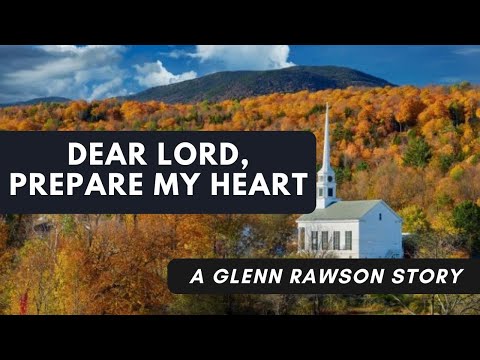 Dear Lord Prepare My Heart - A Glenn Rawson Story