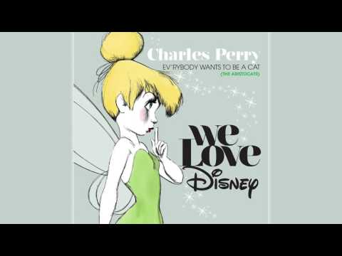 Charles Perry - Ev'rybody Wants To Be A Cat (Aristocats)