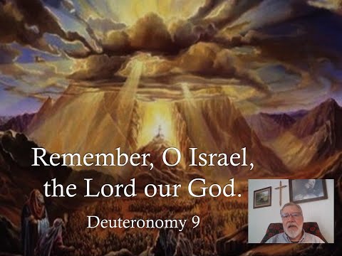 Remember, "O Israel, the Lord our God," Deuteronomy  9.