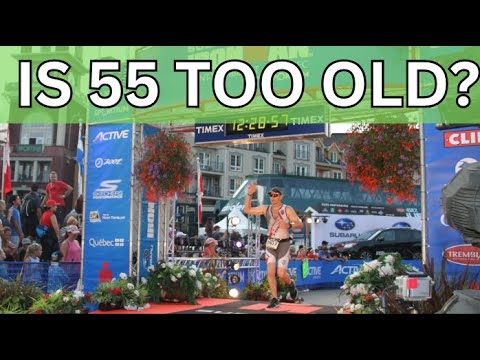 Is 55 too old to do an IRONMAN?