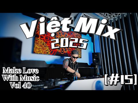 Viet Mix 2025 [#15] - Treasure x Pour Me A Glass - MAKE LOVE WITH MUSIC Vol 40 - LIVE SET VINAHOUSE
