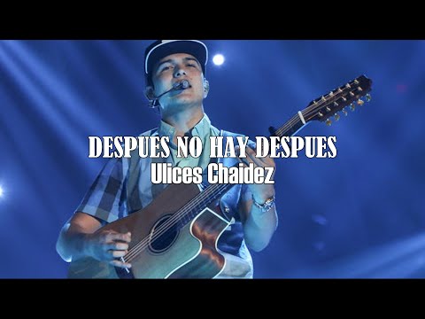 (LETRA) Después No Hay Después - Ulices Chaidez (Video Lyrics)(2022)