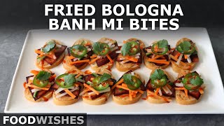Fried Bologna Bánh Mì Bites | Food Wishes
