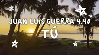 Juan Luis Guerra 4.40 - Tú (Video Con Letra)