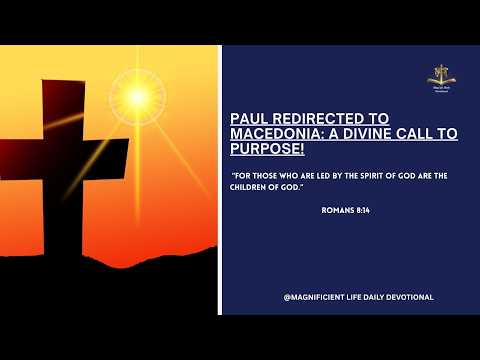 Paul Redirected to Macedonia: A Divine Call to Purpose! | Magnificent Life Daily Devotion