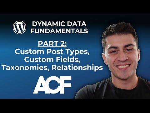 WordPress Dynamic Data Fundamentals - Part 2: CPTs, Custom Fields, Taxonomies, Relationships