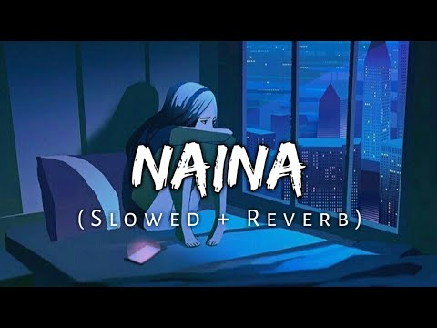 Naina [Slowed+Reverb] Arijit Singh | Lofi Chillout | AjM Muzikk