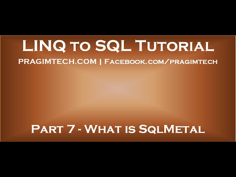 Part 7 What is SqlMetal