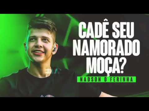 NADSON O Ferinha Cadê seu Namorado Moça