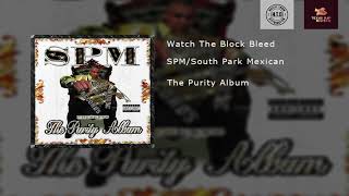 SPM/South Park Mexican - Watch The Block Bleed