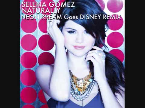 Naturally Selena Gomez - Naturally (NEON KREAM Goes DISNEY Remix)(dirty dutch)