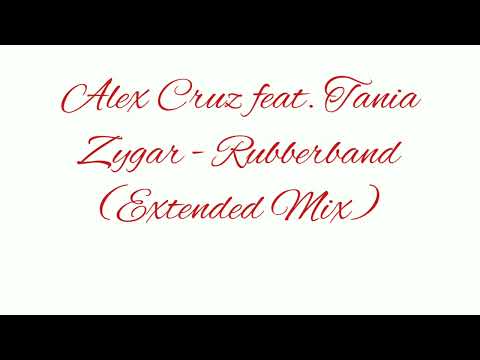 Alex Cruz feat. Tania Zygar - Rubberband (REMIX)