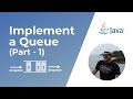 How to implement a Queue in Java ? | Part 1