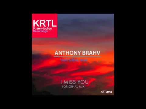 Anthony Brahv  - I Miss You (Original Mix) KRTL Knowledge Recordings