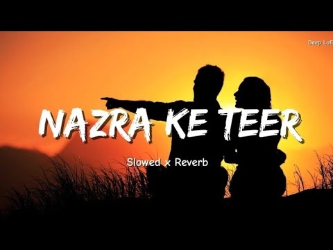 Nazra Ke Teer [ Slowed x Reverb ] || Vikram Sarkar || Deep Lofi||