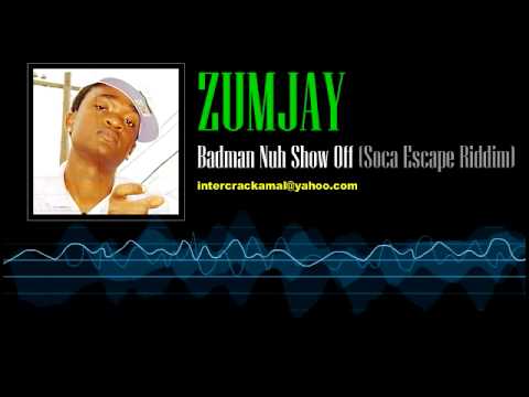 Zumjay  - Badman Nuh Show Off (Soca Escape Riddim)