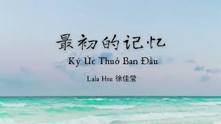 (Vietsub + Pinyin) Ký ức thuở ban đầu // 最初的记忆–Lala Hsu 徐佳莹