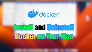 Complete Guide: How to Install and Uninstall Docker on Your Mac