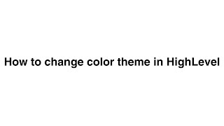 How to change color theme in HighLevel