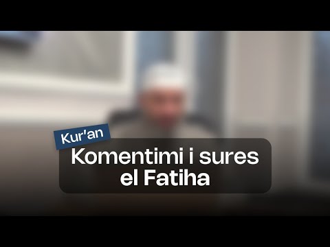 Komentimi i sures elFatiha | Hoxhë Xhemal Jakupi
