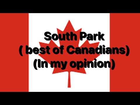 South Park- Best of the Canadians (in my opinion)