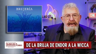 A fondo - La brujería, la creencia en la brujería, su idealización y sus tragedias