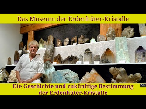 Das Museum der Erdenhüterkristalle und deren Geschichte sowie zukünftige Bestimmung