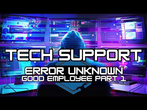 Tech Support Error Unknown: GOOD Employee Part 1