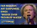 Fan Request: Art Garfunkel Sings "Bridge Over Troubled Water" | Letterman