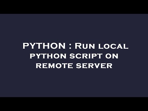 Python Run Local Python Script On Remote Server