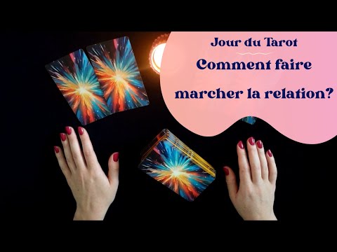 COMMENT FAIRE FONCTIONNER LA RELATION ? - Tirage de Tarot à choix