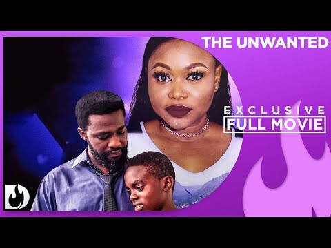 The Unwanted - Exclusive Blockbuster Nollywood Passion Movie Full