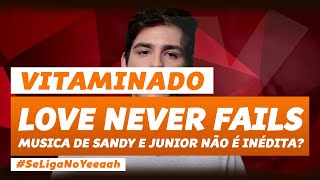 &#39;Love Never Fails&#39; (O amor nos guiará) de Sandy e Junior não era inédita? - #Vitaminado - Prog 2