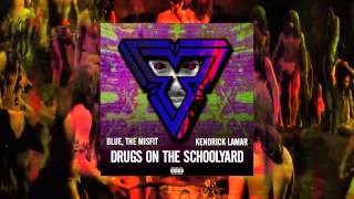 "DRUGS ON THE SCHOOLYARD" BLUE, THE MISFIT FEAT. KENDRICK LAMAR (FULL AUDIO)