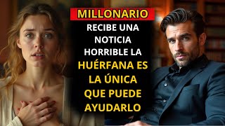 MILLONARIO RECIBE UNA NOTICIA HORRIBLE... LA HUÉRFANA ES LA ÚNICA QUE PUEDE AYUDARLO...