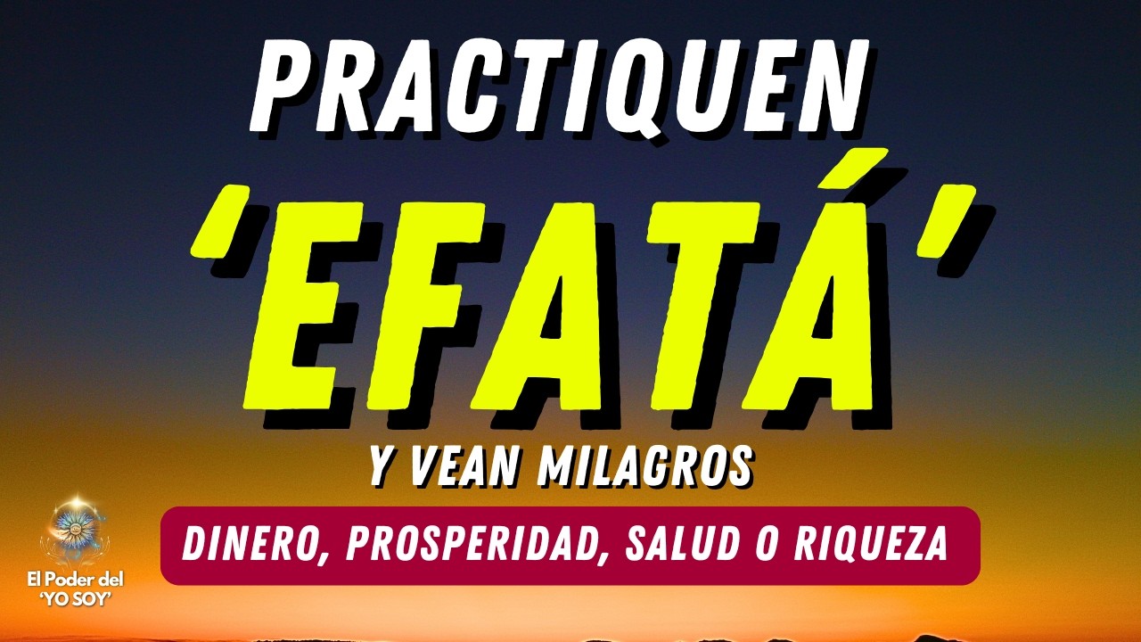 MILAGROS CON EFATÁ: Testimonios Reales y Práctica para Desbloquear tu Vida | El Poder del Yo Soy