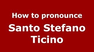 How to pronounce Santo Stefano Ticino