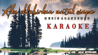 Download lagu Aku dilahirkan untuk siapa ( Karaoke ) Akas studio mp3 Download lagu Aku dilahirkan untuk siapa ( Karaoke ) Akas studio mp3