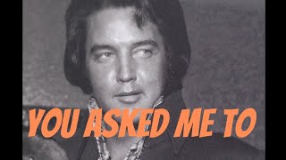 Elvis Presley - You Asked Me To