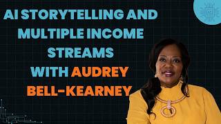 1583: AI Storytelling and Multiple Income Streams with Audrey Bell-Kearney