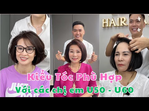 KIỂU TÓC PHÙ HỢP VỚI CÁC CHỊ EM U50 - U60