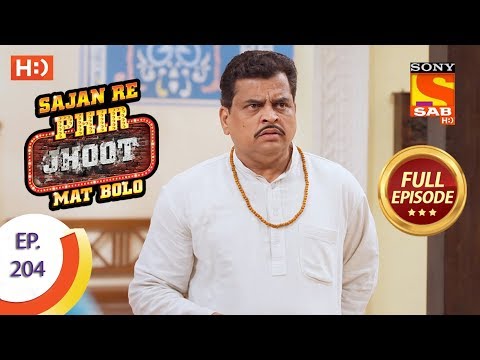 Sajan Re Phir Jhoot Mat Bolo - Ep 204 - Full Episode - 7th March, 2018