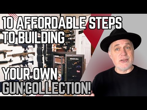 10 AFFORDABLE Steps To Building Your Own Awesome Gun Collection!