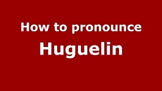 How to pronounce Huguelin