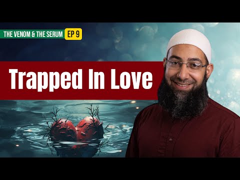 [Ep 9] Trapped In Love | The Venom & The Serum | Sh. Mohammad Elshinawy