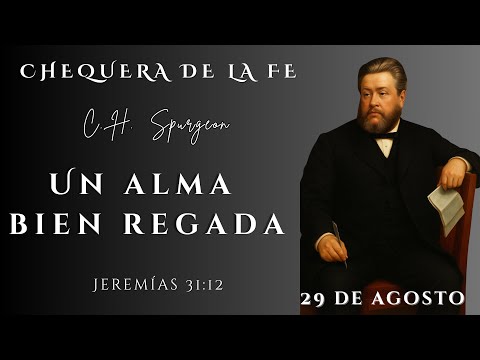 Chequera de la Fe Charles Spurgeon   Jeremías 31:12   Un alma bien regada   29 de Agosto