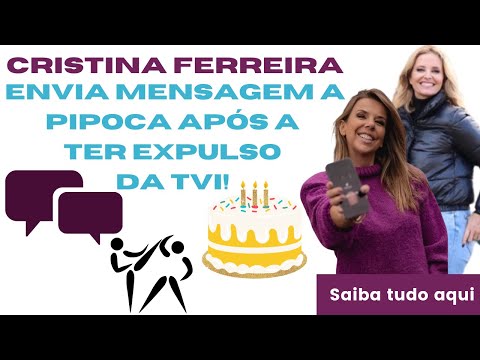 Cristina Ferreira envia mensagem à Pipoca mais doce após a ter 'expulso' da TVI!
